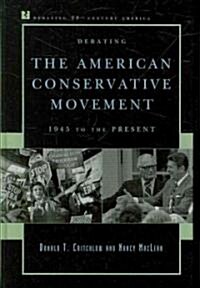 Debating the American Conservative Movement: 1945 to the Present (Hardcover)