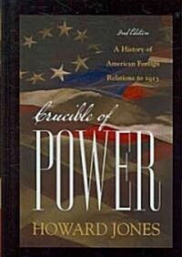 Crucible of Power: A History of American Foreign Relations to 1913 (Hardcover, 2)