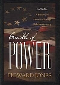 Crucible of Power: A History of American Foreign Relations to 1913 (Paperback, 2)