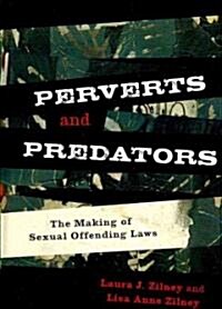 Perverts and Predators: The Making of Sexual Offending Laws (Hardcover)