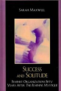 Success and Solitude: Feminist Organizations Fifty Years After the Feminine Mystique (Hardcover)