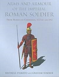 Arms and Armour of the Imperial Roman Soldier (Hardcover)