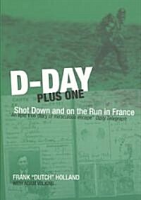 D-Day Plus One : Shot Down and on the Run in France (Paperback)