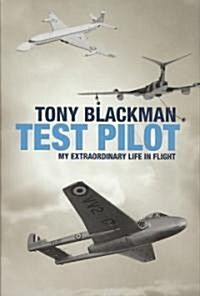 Tony Blackman : Test Pilot - My Extraordinary Life in Flight (Hardcover)