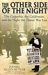 The Other Side of the Night: The Carpathia, the Californian and the Night the Titanic Was Lost (Hardcover)