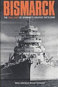 Bismarck: The Final Days of Germanys Greatest Battleship (Hardcover)