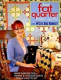 Fast, Fat Quarter Baby Quilts with mLiss Rae Hawley: Make Darling Doll, Infant, & Toddler Quilts - Bonus Layette Set (Paperback)