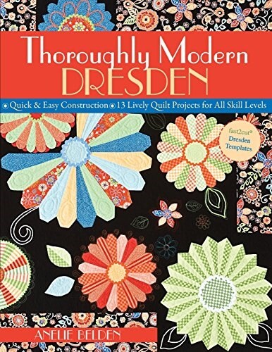 Thoroughly Modern Dresden-Print-On-Demand-Edition: Quick & Easy Construction: 13 Lively Quilt Projects for All Skill Levels (Paperback)