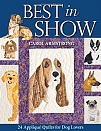 Best in Show--24 Applique Quilts for Dog Lovers [With Pattern(s)] (Paperback)