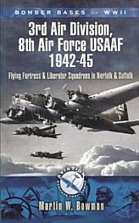 3rd Air Division, 8th Air Force Usaaf 1942-45 Bomber Bases of Wwii (Paperback)