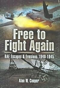 Free to Fight Again : RAF Escapes and Evasions 1940-1945 (Hardcover)
