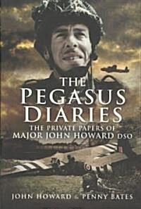 Pegasus Diaries: The Private Papers of Major John Horward DSO (Paperback)
