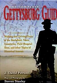 Complete Gettysburg Guide: Walking and Driving Tours of the Battlefield, Town, Cemeteries, Field Hospital Sites, and Other Topics of Historical I (Hardcover)