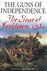 The Guns of Independence: The Siege of Yorktown, 1781 (Paperback)