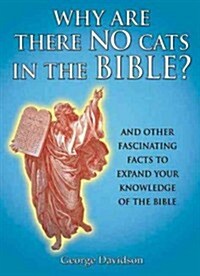 Why Are There No Cats in the Bible?: And Other Fascinating Facts to Expand Your Knowledge of the Bible (Hardcover)