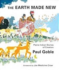 The Earth Made New: Plains Indian Stories of Creation (Hardcover)
