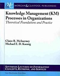Knowledge Management (Km) Processes in Organizations: Theoretical Foundations and Practice (Paperback)
