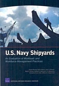U.S. Navy Shipyards: An Evaluation of Workload--And Workforce--Management Practices (Paperback)