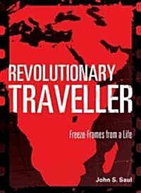 Revolutionary Traveller: Freeze-Frames from a Life (Paperback)