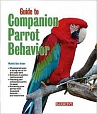Guide to Companion Parrot Behavior (Paperback, 2, Revised)