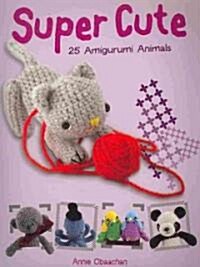 Super Cute: 25 Amigurumi Animals (Paperback)