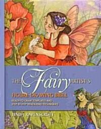 The Fairy Artists Figure Drawing Bible: Ready-To-Draw Templates and Step-By-Step Rendering Techniques (Spiral)