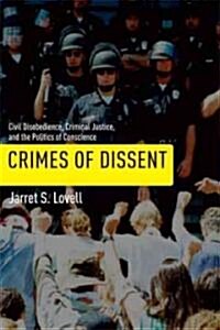Crimes of Dissent: Civil Disobedience, Criminal Justice, and the Politics of Conscience (Paperback)