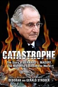 Catastrophe: The Story of Bernard L. Madoff, the Man Who Swindled the World (Paperback)
