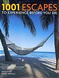 1001 Escapes to Experience Before You Die (Hardcover)