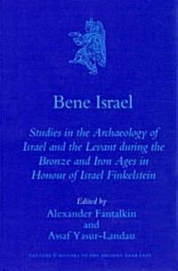 Bene Israel: Studies in the Archaeology of Israel and the Levant During the Bronze and Iron Ages in Honour of Israel Finkelstein (Hardcover)