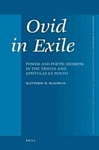 Ovid in Exile: Power and Poetic Redress in the Tristia and Epistulae Ex Ponto (Hardcover)