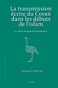 La Transmission ?rite Du Coran Dans Les D?uts de lIslam: Le Codex Parisino-Petropolitanus (Hardcover)