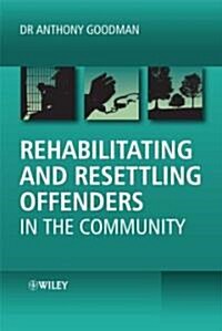 Rehabilitating and Resettling Offenders in the Community (Hardcover)