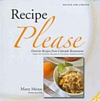 Recipe Please: Favorite Recipes from Colorado Restaurants: From the Popular Column in the Rocky Mountain News (Paperback, Revised, Update)