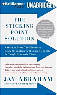 The Sticking Point Solution: 9 Ways to Move Your Business from Stagnation to Stunning Growth in Tough Economic Times (MP3 CD)