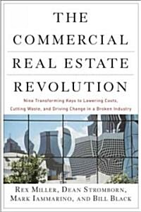 The Commercial Real Estate Revolution: Nine Transforming Keys to Lowering Costs, Cutting Waste, and Driving Change in a Broken Industry (Hardcover)