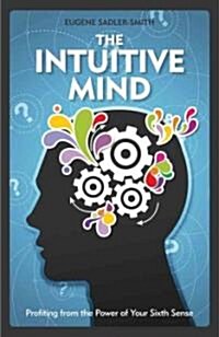 The Intuitive Mind: Profiting from the Power of Your Sixth Sense (Hardcover)