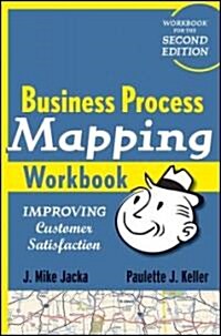 Business Process Mapping Workbook: Improving Customer Satisfaction (Paperback)