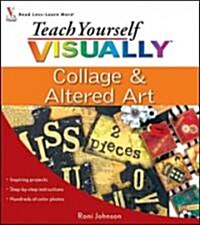 Teach Yourself Visually Collage and Altered Art (Package)