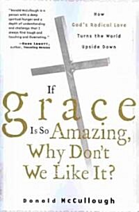 If Grace Is So Amazing, Why Dont We Like It? (Paperback)