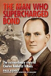 The Man Who Supercharged Bond (Hardcover)