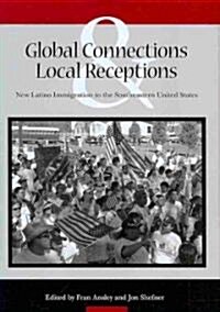 Global Connections & Local Receptions: New Latino Immigration to the Southeastern United States (Hardcover)