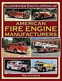 Illustrated Encyclopedia of American Fire Engine Manufacturers (Paperback)