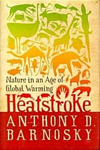 Heatstroke: Nature in an Age of Global Warming (Hardcover)