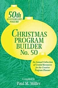 Christmas Program Builder No. 50: Collection of Graded Resources for the Creative Program Planner (Paperback)