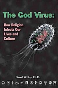The God Virus: How Religion Infects Our Lives and Culture (Paperback)