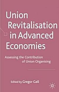 Union Revitalisation in Advanced Economies : Assessing the Contribution of Union Organising (Hardcover)