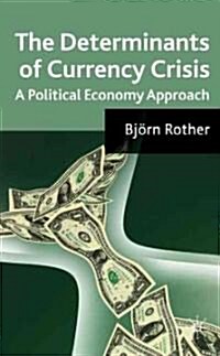 The Determinants of Currency Crises : A Political-Economy Approach (Hardcover)