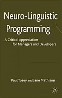 Neuro-linguistic Programming : A Critical Appreciation for Managers and Developers (Hardcover)