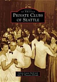 Private Clubs of Seattle (Paperback)